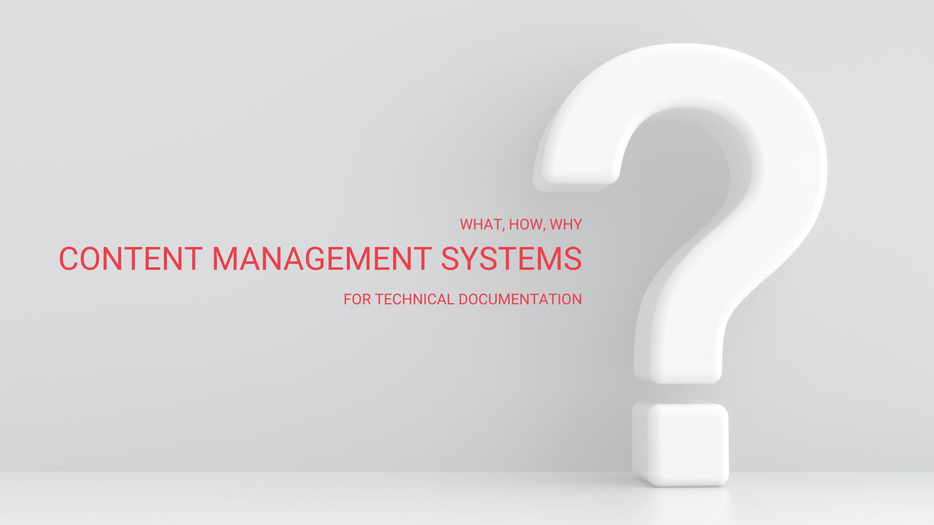 Content Management Systems for Technical Documentation What, How and Why?